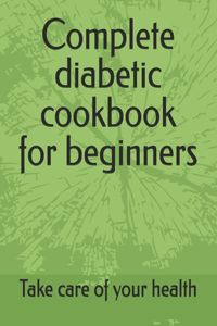 Complete diabetic cookbook for beginners