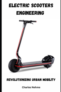 Electric Scooters Engineering: Revolutionizing Urban Mobility
