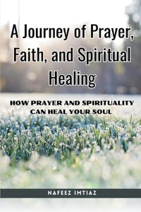 Journey of Prayer, Faith, and Spiritual Healing