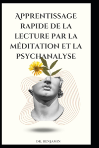 Apprentissage rapide de la lecture par la méditation et la psychanalyse