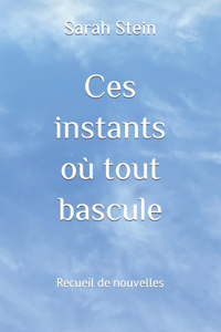 Ces instants où tout bascule