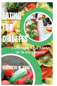 Eating for Diabetes: A simple guide to meal planning for the newly diagnosed