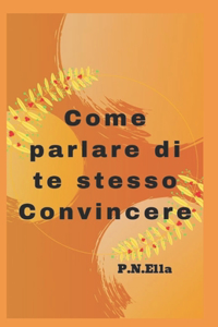 Come parlare di te stesso Convincere