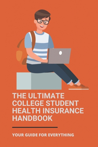 Ultimate College Student Health Insurance Handbook