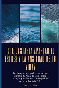 ¿Te gustaría apartar el stress y la ansiedad de tu vida?