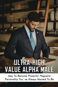 Ultra-High Value Alpha Male