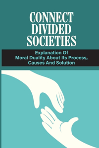 Connect Divided Societies Explanation Of Moral Duality About Its Process, Causes And Solution