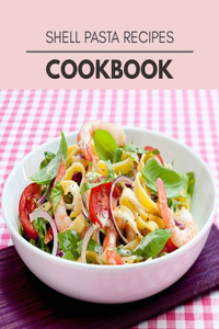 Shell Pasta Recipes Cookbook