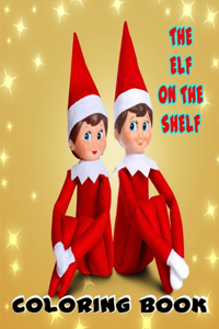 The Elf on the Shelf Coloring Book: Nice Christmas Coloring Books for Kids - a Birthday Elf on the Shelf - Christmas Books for Children