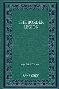 The Border Legion - Large Print Edition
