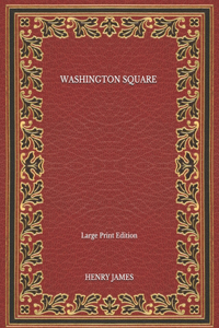 Washington Square - Large Print Edition