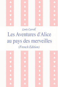Les Aventures d'Alice au pays des merveilles (French Edition)