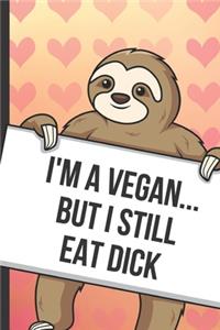 Im A Vegan But I Still Eat Dick