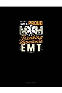 I Am A Proud Mom Of A Freaking Awesome EMT