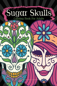 Sugar Skulls Coloring Book For Adults Stress Relieving Skull Designs for Adults Relaxation