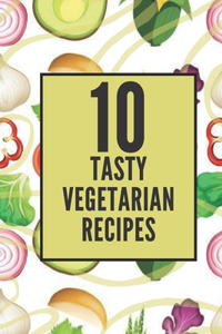 10 Tasty Vegetarian Recipes