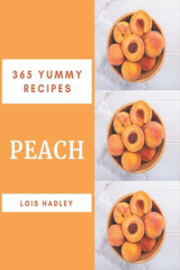 365 Yummy Peach Recipes: Discover Yummy Peach Cookbook NOW!