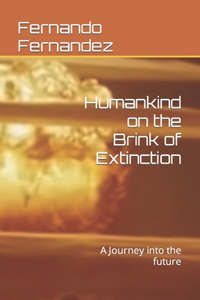 Humankind on the Brink of Extinction