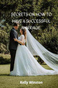 Secrets on how to have a successful marriage