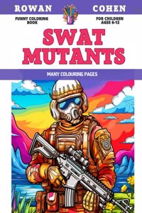 Funny Coloring Book for children Ages 6-12 - SWAT Mutants - Many colouring pages
