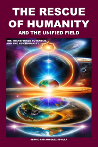 Rescue of Humanity and the Unified Field