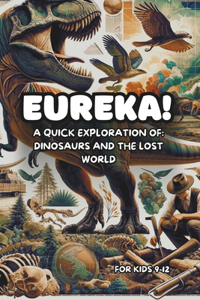 Eureka! A Quick Exploration of Dinosaurs and The Lost World