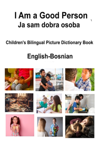 English-Bosnian I Am a Good Person / Ja sam dobra osoba Children's Bilingual Picture Dictionary Book