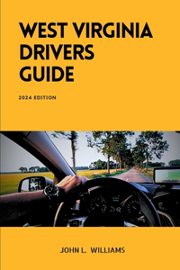 West Virginia Drivers Guide: A Comprehensive Study Manual for Braves Driving and Safety in West Virginia