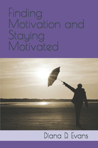 Finding Motivation and Staying Motivated