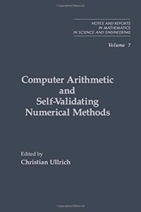 Computer Arithmetic and Self-validating Numerical Methods (Notes and Reports in Mathematics in Science and Engineering)