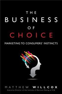 The The Business of Choice Business of Choice: Marketing to Consumers' Instincts