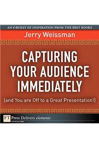 Capturing Your Audience Immediately (and You Are Off to a Great Presentation!)