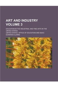Art and Industry; Education in the Industrial and Fine Arts in the United States Volume 3