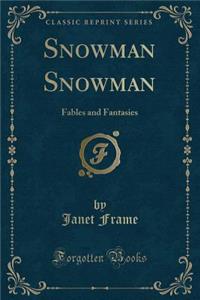 Snowman Snowman: Fables and Fantasies (Classic Reprint)