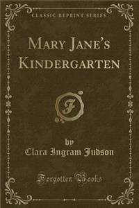 Mary Jane's Kindergarten (Classic Reprint)