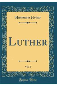 Luther, Vol. 2 (Classic Reprint)