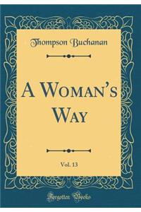 A Woman's Way, Vol. 13 (Classic Reprint)