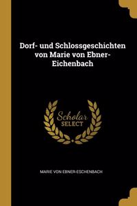 Dorf- und Schlossgeschichten von Marie von Ebner- Eichenbach