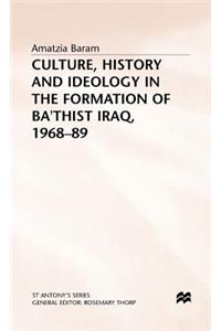 Culture, History and Ideology in the Formation of Ba'thist Iraq,1968-89