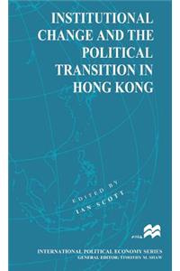 Institutional Change and the Political Transition in Hong Kong