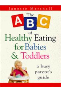 ABC Healthy Eating For Babies & Toddlers