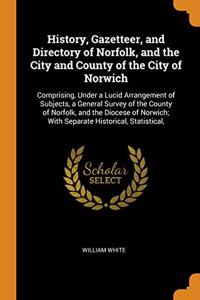 History, Gazetteer, and Directory of Norfolk, and the City and County of the City of Norwich