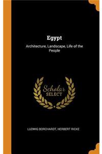 Egypt: Architecture, Landscape, Life of the People