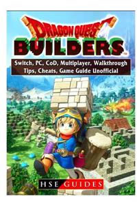 Dragon Quest Builders, Switch, Pc, Cod, Multiplayer, Walkthrough, Tips, Cheats, Game Guide Unofficial