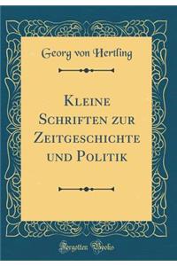 Kleine Schriften Zur Zeitgeschichte Und Politik (Classic Reprint)