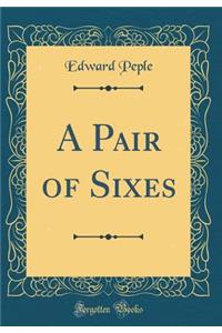 A Pair of Sixes (Classic Reprint)