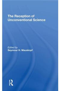 The Reception Of Unconventional Science