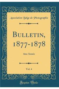 Bulletin, 1877-1878, Vol. 4: 4me Année (Classic Reprint)