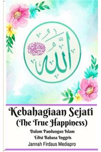 Kebahagiaan Sejati (The True Happiness) Dalam Pandangan Islam Edisi Bahasa Inggris