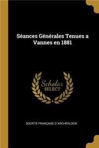 Séances Générales Tenues a Vannes En 1881